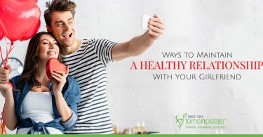 Ways to Maintain A Healthy Relationship With Your Girlfriend